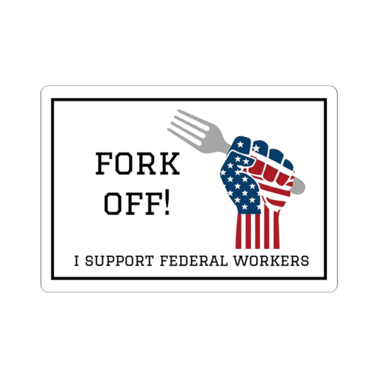 "Fork Off! - I Support Federal Workers" Vinyl Sticker