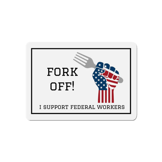 "Fork Off! - I Support Federal Workers" Magnet